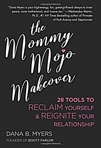 Mommy Mojo Makeover: 28 Tools to Reclaim Yourself & Reignite Your Relationship (Paperback)