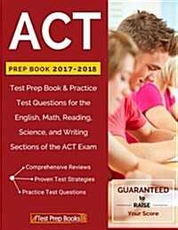 ACT Prep Book 2017-2018: Test Prep Book & Practice Test Questions for the English, Math, Reading, Science, and Writing Sections of the ACT Exam (Paperback)