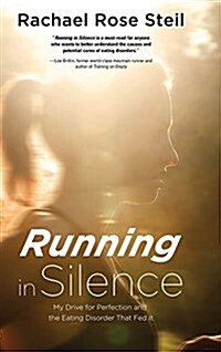 Running in Silence: My Drive for Perfection and the Eating Disorder That Fed It (Hardcover)