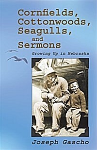 Cornfields, Cottonwoods, Seagulls, and Sermons: Growing Up in Nebraska (Paperback)