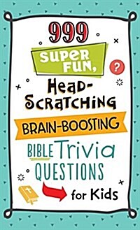 999 Super Fun, Head-Scratching, Brain-Boosting Bible Trivia Questions for Kids (Paperback)