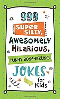 999 Super Silly, Awesomely Hilarious, Funny Bone-Tickling Jokes for Kids (Paperback)