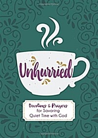 Unhurried: Devotions and Prayers for Savoring Quiet Time with God (Hardcover)