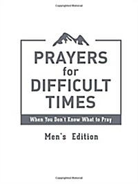 Prayers for Difficult Times Mens Edition: When You Dont Know What to Pray (Imitation Leather)