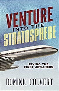 Venture Into the Stratosphere: Flying the First Jetliners (Paperback)