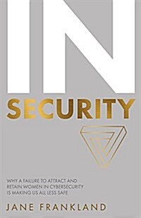 IN Security : Why a Failure to Attract and Retain Women in Cybersecurity is Making Us All Less Safe (Paperback)
