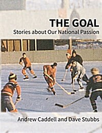 The Goal: Stories about Our National Passion, Regular Edition, Revised and Expanded (Paperback)