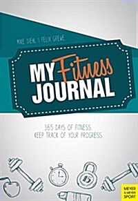 My Fitness Journal: 365 Days of Fitness. Keep Track of Your Progress (Hardcover)