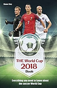 The World Cup 2018 Book : Everything You Need to Know About the Soccer World Cup (Paperback)