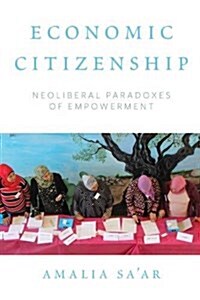 Economic Citizenship : Neoliberal Paradoxes of Empowerment (Paperback)