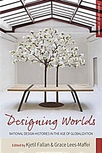 Designing Worlds : National Design Histories in an Age of Globalization (Paperback)