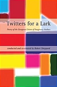 Twitters for a Lark: Poetry of the European Union of Imaginary Authors (Paperback)