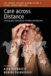 Care across Distance : Ethnographic Explorations of Aging and Migration (Hardcover)