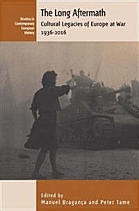 The Long Aftermath : Cultural Legacies of Europe at War, 1936-2016 (Paperback)