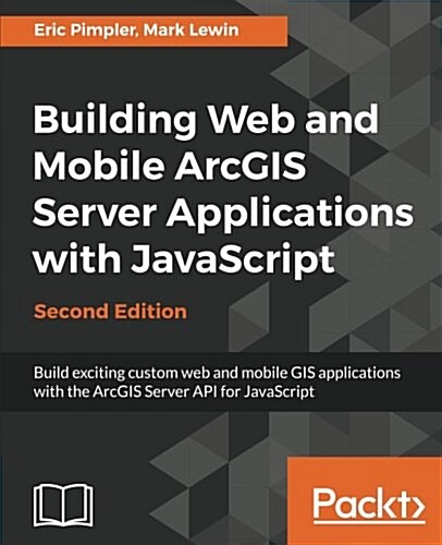 Building Web and Mobile ArcGIS Server Applications with JavaScript - (Paperback, 2 ed)