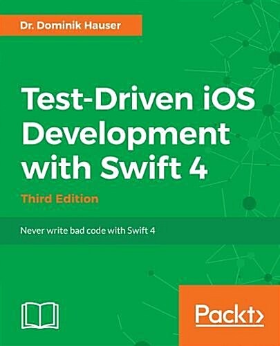 Test-Driven iOS Development with Swift 4 - Third Edition (Paperback, 3 Revised edition)
