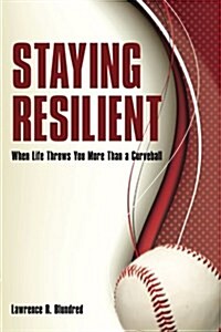 Staying Resilient When Life Throws You More Than a Curveball (Paperback)