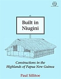 Built in Niugini : Constructions in the Highlands of Papua New Guinea (Hardcover)