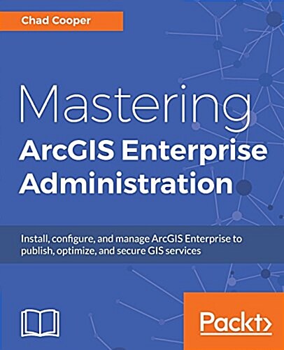 Mastering Arcgis Enterprise Administration (Paperback)
