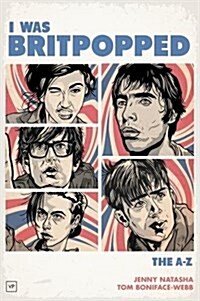 I Was Britpopped : The A-Z of Britpop (Hardcover, 2 Revised edition)