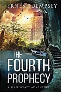 The Fourth Prophecy: A Sean Wyatt Archaeological Thriller (Paperback)