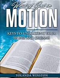 Word of God in Motion (the Journal): Keys to Unlocking Your Hopes and Dreams (Paperback)