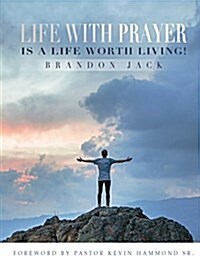 Life with Prayer Is a Life Worth Living! (Paperback)