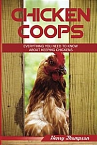 Chicken COOP: The Ultimate Step-By-Step Guide to Planning, Building and Maintaining a Chicken COOP (Looking After Chickens, DIY Chic (Paperback)