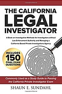 The California Legal Investigator: A Book on Investigative Methods for Investigators Without Law Enforcement Authority and Managing a California-Based (Paperback)
