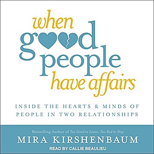 When Good People Have Affairs: Inside the Hearts & Minds of People in Two Relationships (MP3 CD)