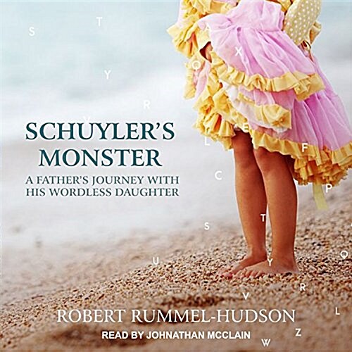 Schuylers Monster: A Fathers Journey with His Wordless Daughter (MP3 CD)