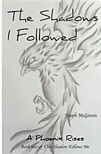 The Shadows I Followed: A Phoenix Rises (Paperback)