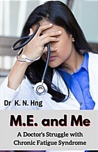 M.E. and Me: A Doctors Struggle with Chronic Fatigue Syndrome (Paperback)