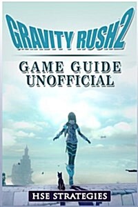 Gravity Rush 2 Game Guide Unofficial (Paperback)