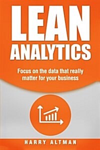 Lean Analytics: Focus on Data That Really Matter for Your Business (Paperback)