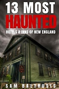 13 Most Haunted Hotels & Inns of New England (Paperback)