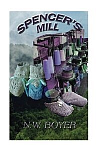 Spencers Mill: A Story of the Blue Ridge Mountains (Paperback)