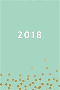 2018: Planner, Monthly, Weekly, Daily, January 2018 - December 2018, Mint Green, Yellow Dots (Paperback)
