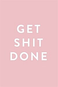 Get Shit Done: 2018 Planner, Monthly, Weekly, Daily, Pink, January 2018 - December 2018 (Paperback)
