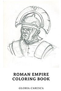Roman Empire Coloring Book: Roman History and Culture, Latin Emperors and Civilization Inspired Adult Coloring Book (Paperback)
