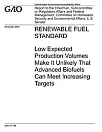 Renewable Fuel Standard: Low Expected Production Volumes Make It Unlikely That Advanced Biofuels Can Meet Increasing Targets (Paperback)