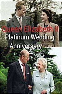 Queen Elizabeth II - Platinum Wedding Anniversary Edn.: Long to Reign Over Us! (Paperback)