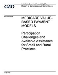 Medicare Value-Based Payment Models: Participation Challenges and Available Assistance for Small and Rural Practices (Paperback)