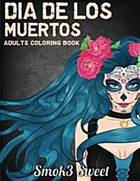 Dia de Los Muertos Coloring Book: Sugar Skull Coloring Book - An Adult Coloring Book for Relaxation, Girl Sugar Skull, Day of the Dead: Adult Coloring (Paperback)