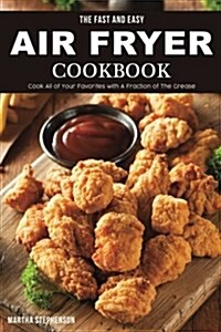 The Fast and Easy Air Fryer Cookbook: Cook All of Your Favorites with a Fraction of the Grease (Paperback)