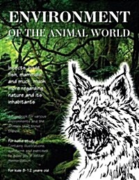 Environment of the Animal World: Insects, Birds, Fish, Mammals, and Much, Much More Regarding Nature and Its Inhabitants. Homeschooling Handbook (Paperback)