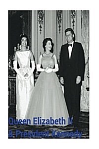 Queen Elizabeth II & President Kennedy: JFK, Qe2 & Jackie O! (Paperback)