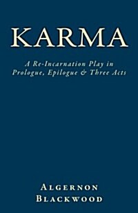 Karma: A Re-Incarnation Play in Prologue, Epilogue & Three Acts (Paperback)