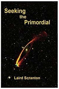 Seeking the Primordial: Exploring Root Concepts of Cosmological Creation (Paperback)