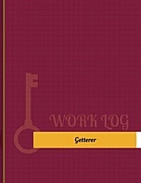 Getterer Work Log: Work Journal, Work Diary, Log - 131 Pages, 8.5 X 11 Inches (Paperback)